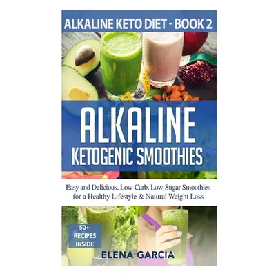 "Alkaline Ketogenic Smoothies" - "" ("Garcia Elena")