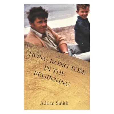 "Hong Kong Tom: In the Beginning" - "" ("Smith Adrian")