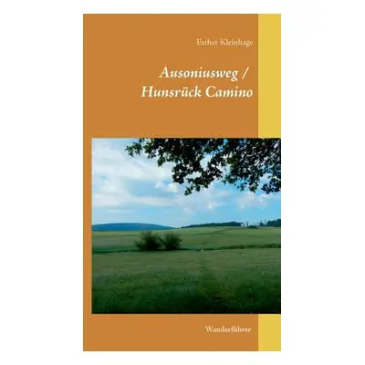 "Ausoniusweg / Hunsrck Camino: Wanderfhrer" - "" ("Kleinhage Esther")