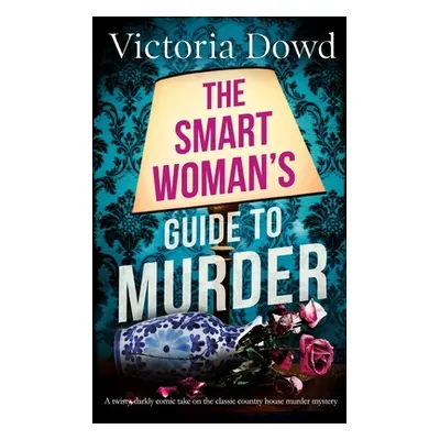 "THE SMART WOMAN'S GUIDE TO MURDER a twisty, darkly comic take on the classic house murder myste