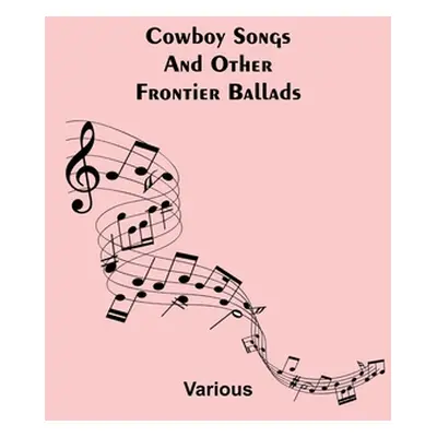 "Cowboy Songs; And Other Frontier Ballads" - "" ("Various")