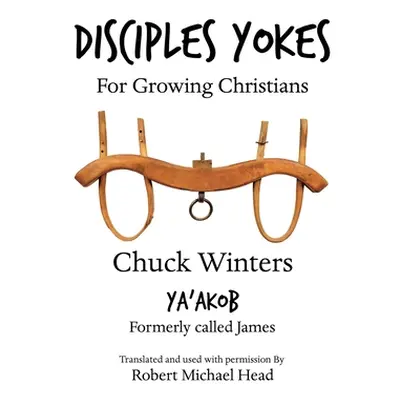 "Disciples Yokes: For Growing Christians" - "" ("Winters Chuck")