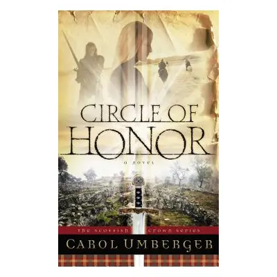 "Circle of Honor: The Scottish Crown Series, Book 1" - "" ("Umberger Carol")