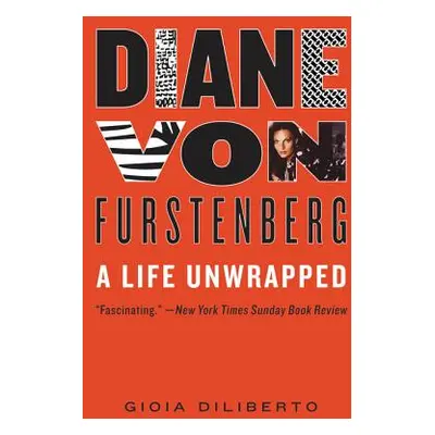 "Diane Von Furstenberg: A Life Unwrapped" - "" ("Diliberto Gioia")