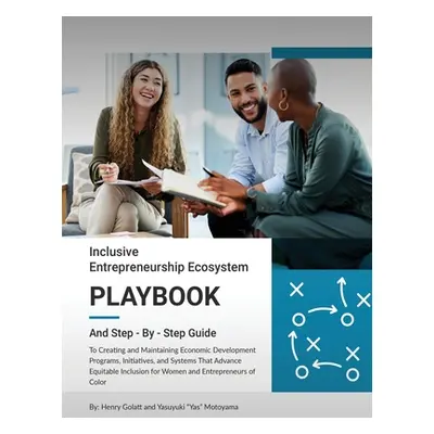 "Inclusive Entrepreneurship Ecosystem Playbook: And Step - By - Step Guide" - "" ("Golatt Henry"