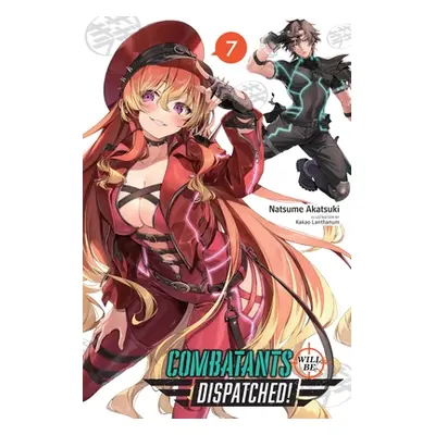 "Combatants Will Be Dispatched!, Vol. 7 (Light Novel)" - "" ("Akatsuki Natsume")