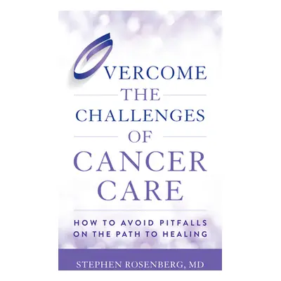 "Overcome the Challenges of Cancer Care: How to Avoid Pitfalls on the Path to Healing" - "" ("Ro