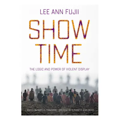 "Show Time: The Logic and Power of Violent Display" - "" ("Fujii Lee Ann")