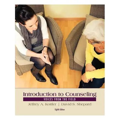 "Introduction to Counseling: Voices from the Field" - "" ("Kottler Jeffrey A.")