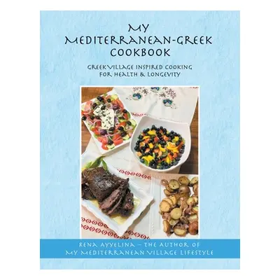 "My Mediterranean-Greek Cookbook: Greek Village Inspired Cooking for Health & Longevity" - "" ("