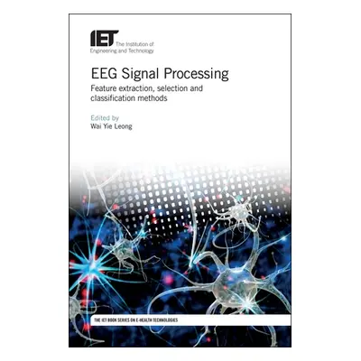 "Eeg Signal Processing: Feature Extraction, Selection and Classification Methods" - "" ("Leong W