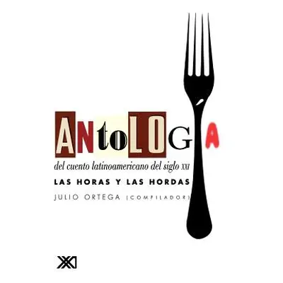 "Antologia del Cuento Latinoamericano del Siglo XXI. Las Horas y Las Hordas" - "" ("Ortega Julio