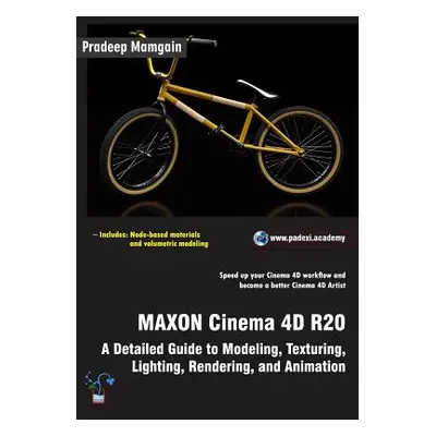 "MAXON Cinema 4D R20: A Detailed Guide to Modeling, Texturing, Lighting, Rendering, and Animatio