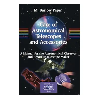 "Care of Astronomical Telescopes and Accessories: A Manual for the Astronomical Observer and Ama