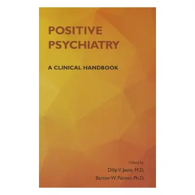 "Positive Psychiatry: A Clinical Handbook" - "" ("Jeste Dilip")