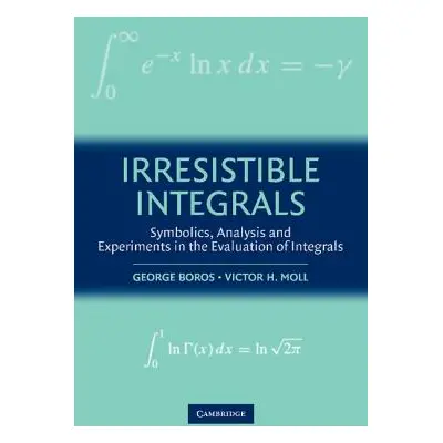 "Irresistible Integrals: Symbolics, Analysis and Experiments in the Evaluation of Integrals" - "