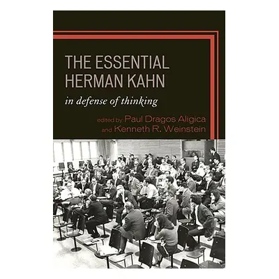 "The Essential Herman Kahn: In Defense of Thinking" - "" ("Aligica Paul Dragos")