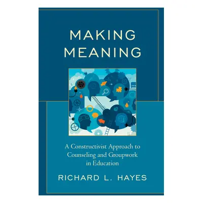 "Making Meaning: A Constructivist Approach to Counseling and Group Work in Education" - "" ("Hay