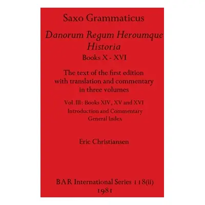 "Saxo Grammaticus Danorum Regum Heroumque Historia Books X-XVI, Part ii: The text of the first e