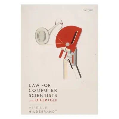 "Law for Computer Scientists and Other Folk" - "" ("Hildebrandt Mireille")