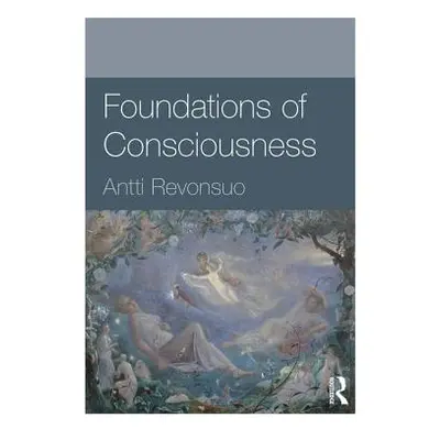 "Foundations of Consciousness" - "" ("Revonsuo Antti")