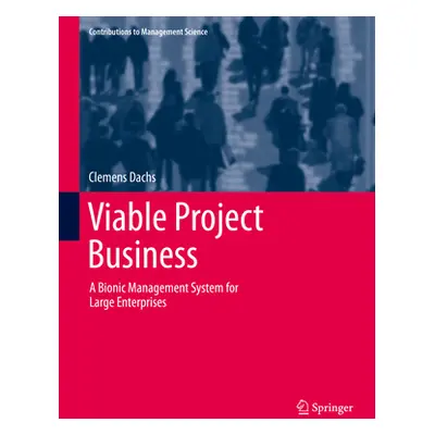 "Viable Project Business: A Bionic Management System for Large Enterprises" - "" ("Dachs Clemens