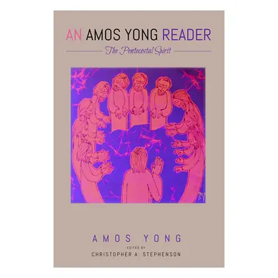 "An Amos Yong Reader" - "" ("Yong Amos")