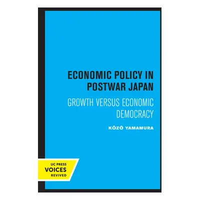 "Economic Policy in Postwar Japan: Growth Versus Economic Democracy" - "" ("Yamamura Kozo")