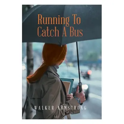 "Running to Catch a Bus" - "" ("Armstrong Walker")