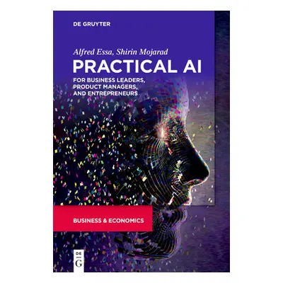 "Practical AI for Business Leaders, Product Managers, and Entrepreneurs" - "" ("Essa Alfred")