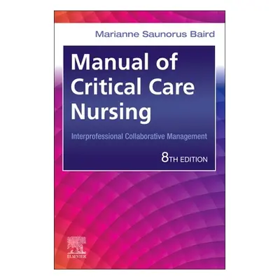 "Manual of Critical Care Nursing: Interprofessional Collaborative Management" - "" ("Baird Maria