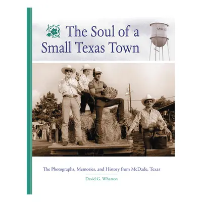 "Soul of a Small Texas Town: The Photographs, Memories, and History from McDade, Texas" - "" ("W