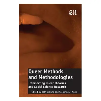 "Queer Methods and Methodologies: Intersecting Queer Theories and Social Science Research" - "" 