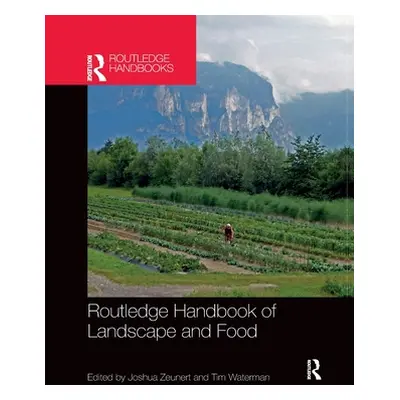 "Routledge Handbook of Landscape and Food" - "" ("Zeunert Joshua")