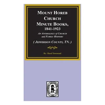 "(jefferson County, Tn.) Mount Horeb Church Minute Books, 1841-1923." - "" ("Townsend Hazel")