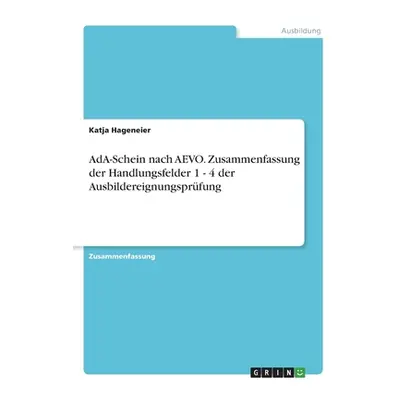 "AdA-Schein nach AEVO. Zusammenfassung der Handlungsfelder 1 - 4 der Ausbildereignungsprfung" - 