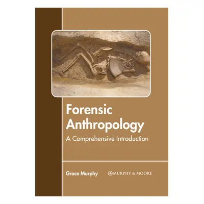 "Forensic Anthropology: A Comprehensive Introduction" - "" ("Murphy Grace")