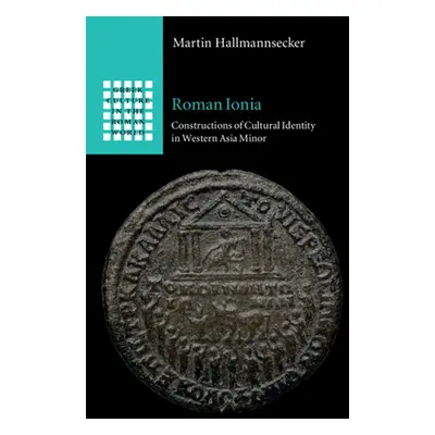 "Roman Ionia: Constructions of Cultural Identity in Western Asia Minor" - "" ("Hallmannsecker Ma