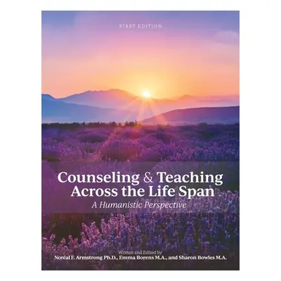 "Counseling and Teaching Across the Life Span: A Humanistic Perspective" - "" ("Armstrong Noral"