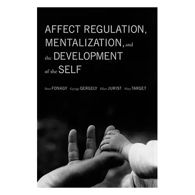 "Affect Regulation, Mentalization, and the Development of the Self" - "" ("Fonagy Peter")