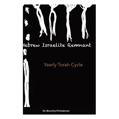 "Hebrew Israelite Remnant: Yearly Torah Cycle" - "" ("Anderson Beverley")