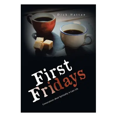 "First Fridays: Conversations About Spirituality in Later Life" - "" ("Hattan Dick")