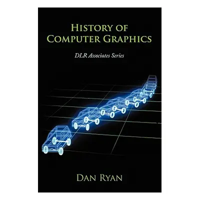 "History of Computer Graphics: Dlr Associates Series" - "" ("Ryan Dan")