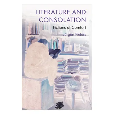 "Literature and Consolation: Fictions of Comfort" - "" ("Pieters Jrgen")