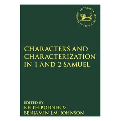 "Characters and Characterization in the Book of Samuel" - "" ("Bodner Keith")