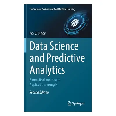 "Data Science and Predictive Analytics: Biomedical and Health Applications Using R" - "" ("Dinov