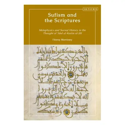 "Sufism and the Scriptures: Metaphysics and Sacred History in the Thought of 'Abd al-Karim al-Ji