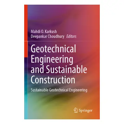 "Geotechnical Engineering and Sustainable Construction: Sustainable Geotechnical Engineering" - 