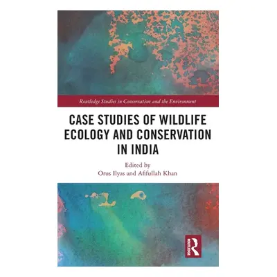 "Case Studies of Wildlife Ecology and Conservation in India" - "" ("Ilyas Orus")