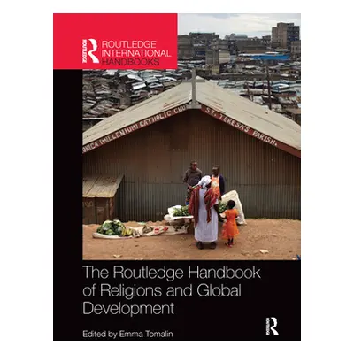 "The Routledge Handbook of Religions and Global Development" - "" ("Tomalin Emma")